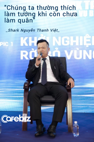 Shark Việt nhắn nhủ startup: Hãy lăn lộn, bầm dập đã! Đừng thấy người ta bán phở thì mình cũng bán phở, thấy người ta đi Rolls Royce mà nghĩ là “ngon”!