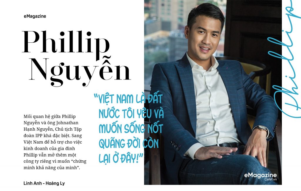 Phillip Nguyễn:”Việt Nam là đất nước tôi yêu và muốn sống nốt quảng đời còn lại ở đây!”