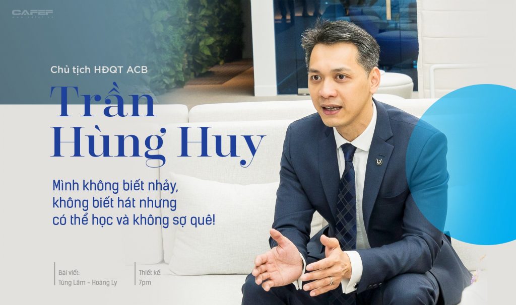 Chủ tịch HĐQT ACB Trần Hùng Huy :Mình không biết nhảy ,không biết hát nhưng có thể học và không sợ quê!