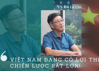 Việt Nam đang có lợi thế chiến lược rất lớn
