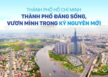 Thành phố Hồ Chí Minh – Thành phố đáng sống, vươn mình trong kỷ nguyên mới