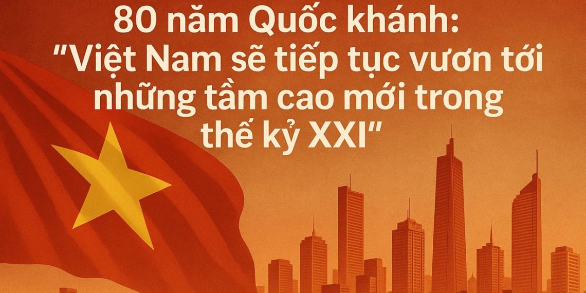 80 năm Quốc khánh: ‘Việt Nam sẽ tiếp tục vươn tới những tầm cao mới trong thế kỷ XXI’